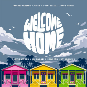 Album Welcome Home (Travis World, DJ Dylan & Madness Muv Roadmix) from Machel Montano