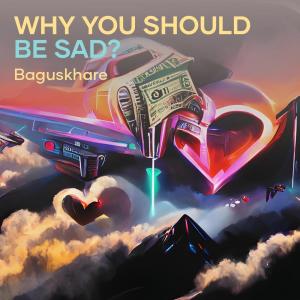 收聽Baguskhare的Why You Should Be Sad? (Acoustic)歌詞歌曲