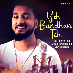 ดาวน์โหลดและฟังเพลง Yeh Bandhan Toh (Cover Version) พร้อมเนื้อเพลงจาก Darpan Shah