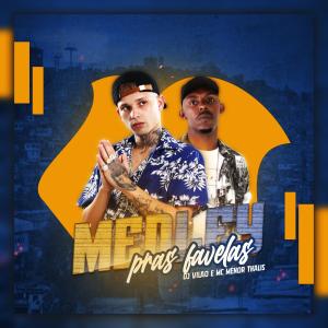 Dengarkan lagu MEDLEY PRAS FAVELAS (Explicit) nyanyian DJ VILÃO dengan lirik