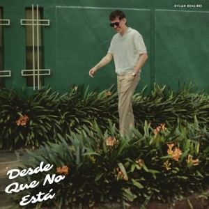 Album Desde Que No Está (Explicit) from Dylan Kenjiro
