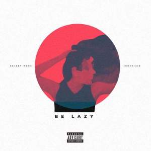 ดาวน์โหลดและฟังเพลง Be Lazy (Explicit) พร้อมเนื้อเพลงจาก Skizzy Mars