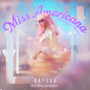 收聽bryska的Miss Americana (Mainstage Remix)歌詞歌曲