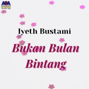 Listen to Bukan Bulan Bintang song with lyrics from Iyeth Bustami