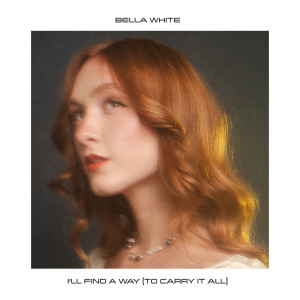 อัลบัม I'll Find A Way (To Carry It All) ศิลปิน Bella White