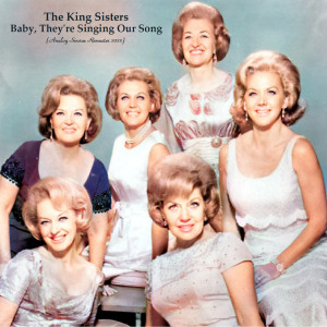 อัลบัม Baby, They're Singing Our Song (Analog Source Remaster 2022) ศิลปิน The King Sisters