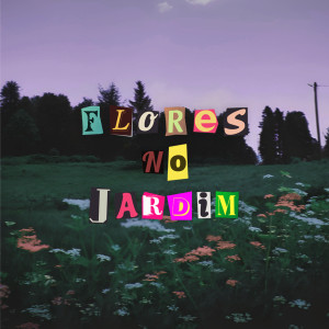 ดาวน์โหลดและฟังเพลง Flores no Jardim พร้อมเนื้อเพลงจาก Neitan
