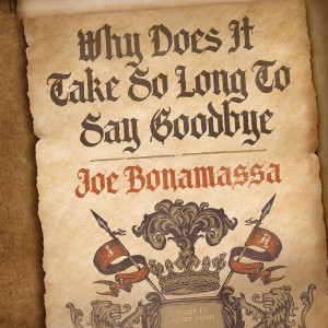 ดาวน์โหลดและฟังเพลง Why Does It Take So Long To Say Goodbye พร้อมเนื้อเพลงจาก Joe Bonamassa