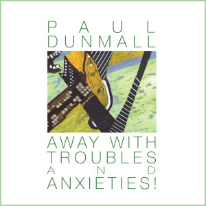Album Away With Troubles And Anxieties! from Paul Dunmall