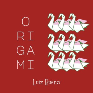 ดาวน์โหลดและฟังเพลง Origami พร้อมเนื้อเพลงจาก Luiz Bueno