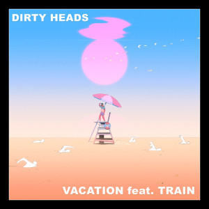 Listen to Vacation(feat. Train) (Explicit) song with lyrics from Dirty Heads