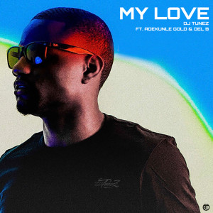 Listen to My Love song with lyrics from DJ Tunez