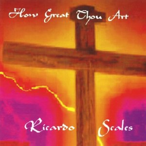 ดาวน์โหลดและฟังเพลง How Great Thou Art (Traditional) พร้อมเนื้อเพลงจาก Ricardo Scales