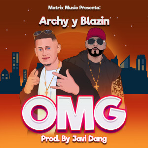 ดาวน์โหลดและฟังเพลง OMG พร้อมเนื้อเพลงจาก Archy y Blazin