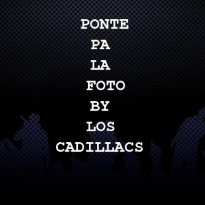 ดาวน์โหลดและฟังเพลง Ponte Pa la Foto พร้อมเนื้อเพลงจาก Los Cadillacs