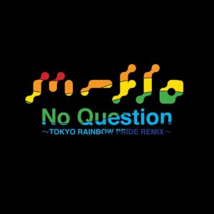 No Question -TOKYO RAINBOW PRIDE REMIX- Remixed by Mitsunori Ikeda