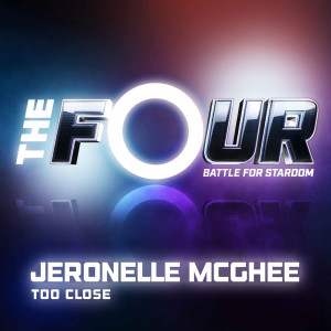 ดาวน์โหลดและฟังเพลง Too Close (The Four Performance) พร้อมเนื้อเพลงจาก JeRonelle McGhee