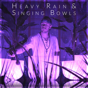 Heavy Rain and Singing Bowls