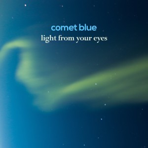 Comet Blue的專輯Light From Your Eyes
