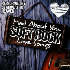 Stairway to Heaven的專輯Mad About You: Soft Rock Love Songs