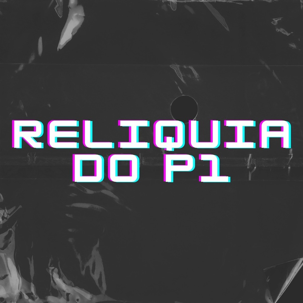 Reliquia do P1 (Explicit)