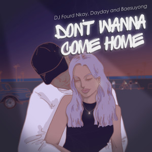 Listen to Don't Wanna Come Home (Explicit) song with lyrics from DJ Fourd Nkay