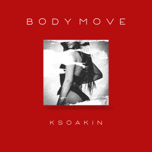 收聽Ksoakin的Body Move (Explicit)歌詞歌曲