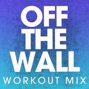收聽Power Music Workout的Off the Wall (Extended Workout Mix)歌詞歌曲