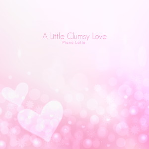 Album A Little Clumsy Love oleh 피아노 라떼