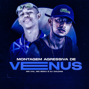 收聽MC Boka的Montagem Agressiva de Venus (Explicit)歌詞歌曲