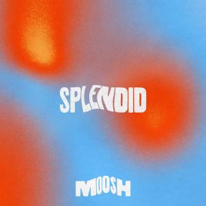 ดาวน์โหลดและฟังเพลง Splendid (feat. Moosh  & Twist) พร้อมเนื้อเพลงจาก MOO$H