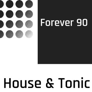 Forever 90的專輯House & Tonic