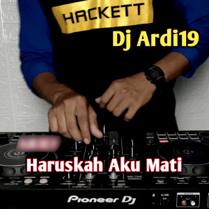 收听Dj Ardy19的Haruskah Aku Mati歌词歌曲