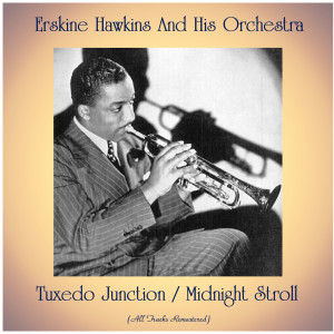 Erskine Hawkins And His Orchestra的專輯Tuxedo Junction / Midnight Stroll (All Tracks Remastered)