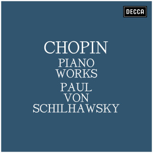 อัลบัม Chopin: Piano Works ศิลปิน Paul von Schilhawsky