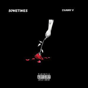 Dengarkan lagu Sometimes (Explicit) nyanyian Danny V dengan lirik