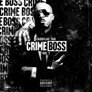 Caddillac Tah的專輯Crime Boss, Vol.1 (Explicit)