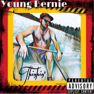 Listen to Thinkin’ (Explicit) song with lyrics from Young Bernie