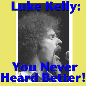 Dengarkan Kelly The Boy From Kilane lagu dari Luke Kelly dengan lirik