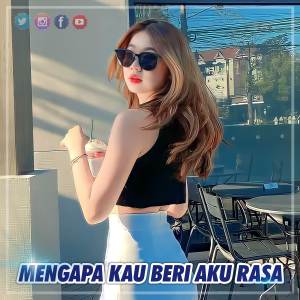 DJ MENGAPA KAU BERI AKU RASA