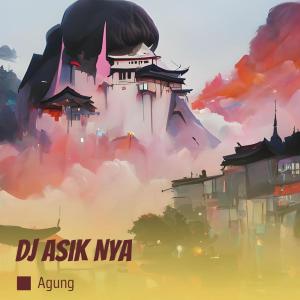 Dengarkan lagu Dj Asik Nya nyanyian Agung dengan lirik