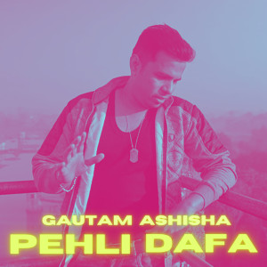 Listen to Pehli Dafa song with lyrics from Gautam Ashisha