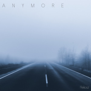 Dengarkan Anymore lagu dari Heliosz dengan lirik