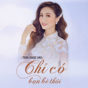 Tina Ngọc Lan的專輯Chỉ Có Bạn Bè Thôi