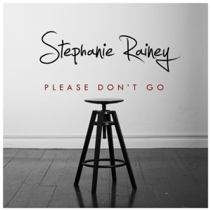 ดาวน์โหลดและฟังเพลง Please Don't Go พร้อมเนื้อเพลงจาก Stephanie Rainey