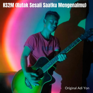 ดาวน์โหลดและฟังเพลง KS2M (Kutak Sesali Saatku Mengenalmu) พร้อมเนื้อเพลงจาก Adi Yon
