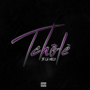 Album TCHOLE (Explicit) from Jr La Melo