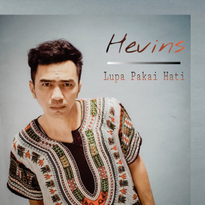 收听Hevins的Lupa Pakai Hati歌词歌曲