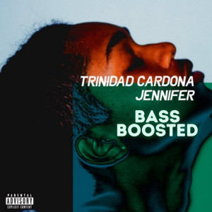 ดาวน์โหลดและฟังเพลง Jennifer Bass Boosted TikTok (Explicit) พร้อมเนื้อเพลงจาก Trinidad Cardona
