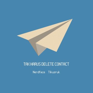 Album Tak Harus Delete Contact oleh Tikusruk